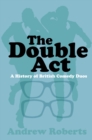 Image for The double act  : a history of British comedy duos