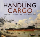 Image for Handling cargo  : freighters of the 1950s and &#39;60s
