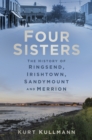 Image for Four sisters  : the history of Ringsend, Irishtown, Sandymount and Merrion