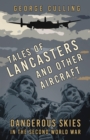 Image for Tales of Lancasters and other aircraft: dangerous skies in the Second World War
