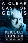 Image for A clear case of genius: room 40&#39;s code-breaking pioneer