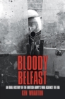 Image for Bloody Belfast  : an oral history of the British Army&#39;s war against the IRA