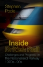 Image for Inside British Rail  : challenges and progress on the nationalised railway, 1970s-1990s