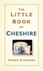 The little book of Cheshire - Stephens, Roger