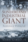 Image for Sunderland, industrial giant: recollections of working life
