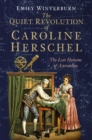 Image for The quiet revolution of Caroline Herschel: the lost heroine of astronomy