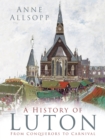 Image for A history of Luton: from conquerors to carnival