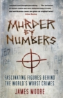 Image for Murder by numbers: fascinating figures behind the world&#39;s worst crimes