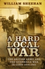 Image for A hard local war: the British Army and the guerilla war in Cork, 1919-1921