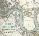 Image for London&#39;s Docklands: An Illustrated History