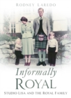Image for Informally royal  : Studio Lisa and the Royal Family