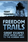 Image for Freedom trails  : great escapes from World War I to the Korean War
