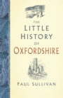 Image for The Little History of Oxfordshire