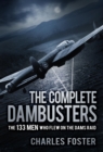 Image for The complete dambusters: the 133 men who flew on the dams raid