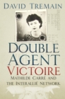Image for Double agent Victoire: Mathilde Carre and the Interallie network