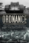 Image for Ordnance: equipping the British Army for the Great War