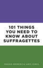 Image for 101 things you need to know about suffragettes