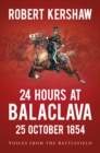 24 Hours at Balaclava: 25 October 1854 - Kershaw, Robert