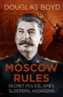 Image for Moscow rules  : secret police, spies, sleepers, assassins