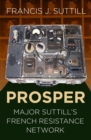 Image for PROSPER  : Major Suttill&#39;s French Resistance network