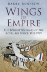 Image for Wings of empire  : the forgotten wars of the Royal Air Force, 1919-1939