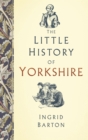 Image for The little history of Yorkshire