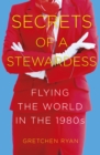Image for Secrets of a stewardess  : flying the world in the 1980s