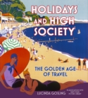 Image for Holidays and high society  : the golden age of travel