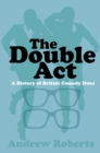 Image for The double act: a history of the great British comedy duo