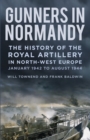 Image for Gunners in Normandy  : the history of the Royal Artillery in North-West EuropePart 1,: 1 June to August 1944