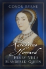 Image for Katherine Howard  : Henry VIII&#39;s slandered queen