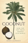 Image for Coconut  : how the shy fruit shaped the world