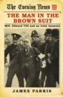 Image for The man in the brown suit  : MI5, Edward VIII and an Irish assassin