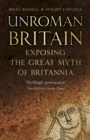 Image for UnRoman Britain  : exposing the great myth of Britannia