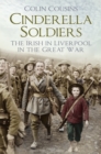 Image for Cinderella soldiers  : the Irish in Liverpool in the Great War
