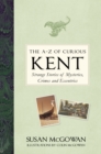 Image for The A-Z of curious Kent  : strange stories of mysteries, crimes and eccentrics