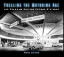 Image for Fuelling the motoring age  : 100 years of British petrol stations