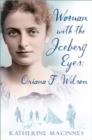 Image for Woman with the iceberg eyes  : Oriana F. Wilson