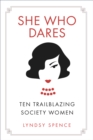Image for She who dares: ten trailblazing society women