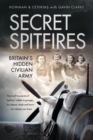 Image for Secret spitfires  : Britain&#39;s hidden civilian army