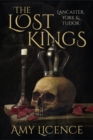 Image for The lost kings  : Lancaster, York &amp; Tudor