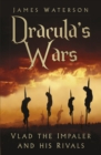 Image for Dracula&#39;s wars  : Vlad the Impaler and his rivals