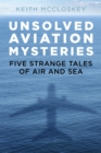 Image for Unsolved aviation mysteries  : five strange tales of air and sea