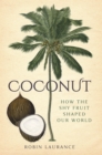 Image for Coconut: how the shy fruit shaped the world