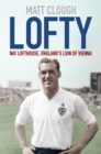 Image for Lofty: Nat Lofthouse, England&#39;s lion of Vienna