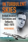 Image for In turbulent skies  : British aviation successes and setbacks, 1945-1975