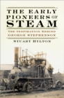 Image for The Early Pioneers of Steam: The Inspiration Behind George Stephenson