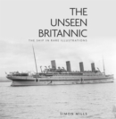 Image for The unseen Britannic  : the ship in rare illustrations