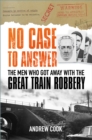 Image for No case to answer  : the men who got away with the Great Train Robbery