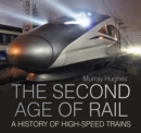 Image for The second age of rail  : a history of high-speed trains